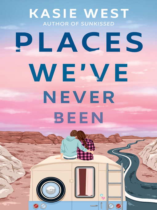 Title details for Places We've Never Been by Kasie West - Wait list
